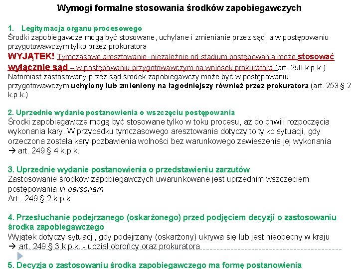 Wymogi formalne stosowania środków zapobiegawczych 1. Legitymacja organu procesowego Środki zapobiegawcze mogą być stosowane,