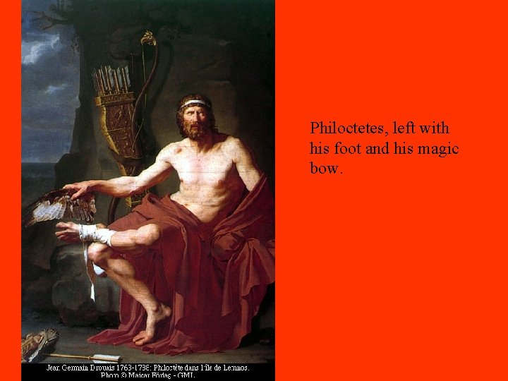 Philoctetes, left with his foot and his magic bow. 