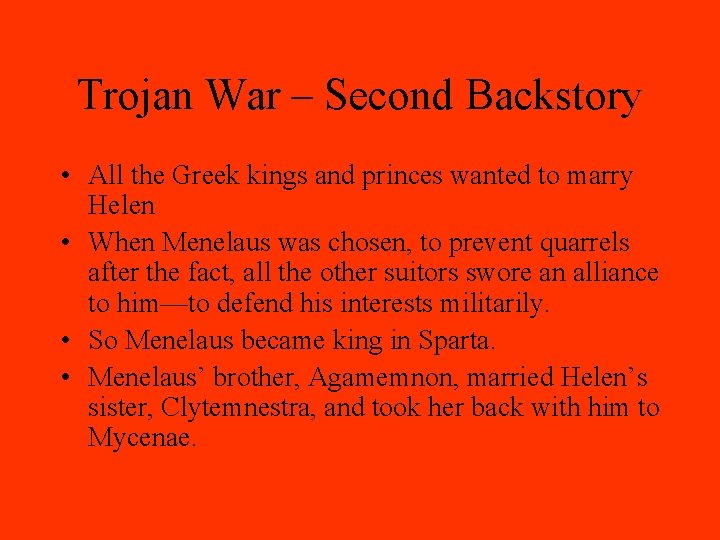 Trojan War – Second Backstory • All the Greek kings and princes wanted to