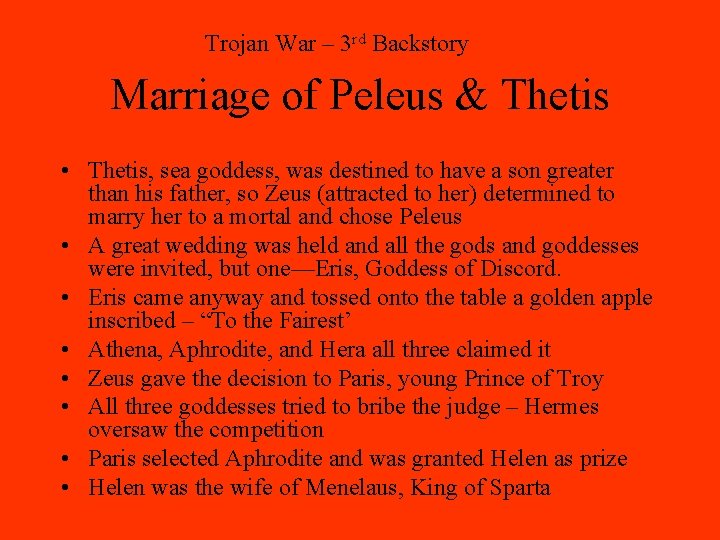 Trojan War – 3 rd Backstory Marriage of Peleus & Thetis • Thetis, sea