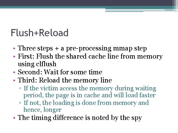 Flush+Reload • Three steps + a pre-processing mmap step • First: Flush the shared