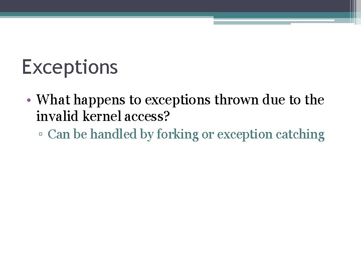 Exceptions • What happens to exceptions thrown due to the invalid kernel access? ▫