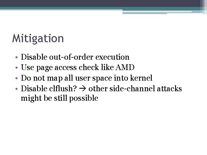 Mitigation • • Disable out-of-order execution Use page access check like AMD Do not