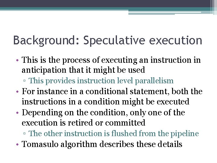 Background: Speculative execution • This is the process of executing an instruction in anticipation