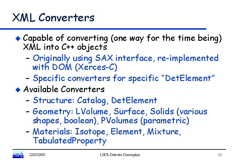 XML Converters u Capable of converting (one way for the time being) XML into