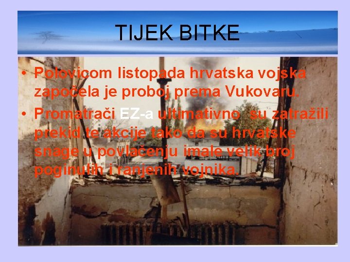 TIJEK BITKE • Polovicom listopada hrvatska vojska započela je proboj prema Vukovaru. • Promatrači