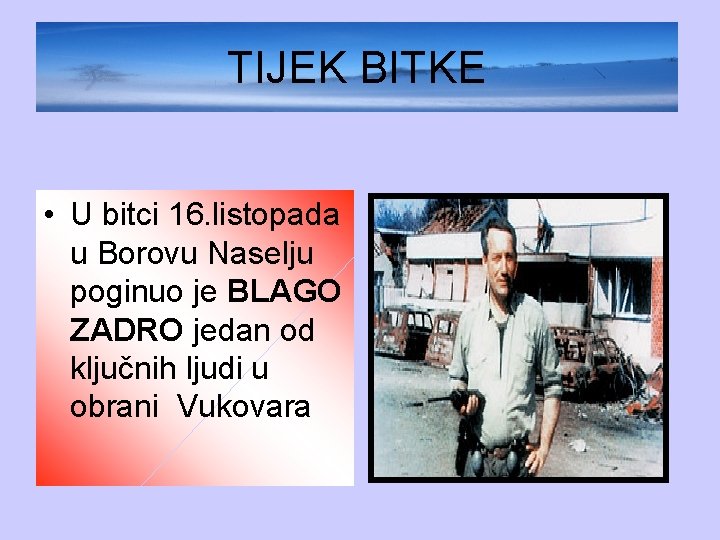 TIJEK BITKE • U bitci 16. listopada u Borovu Naselju poginuo je BLAGO ZADRO