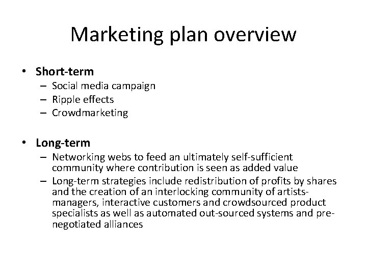 Marketing plan overview • Short-term – Social media campaign – Ripple effects – Crowdmarketing