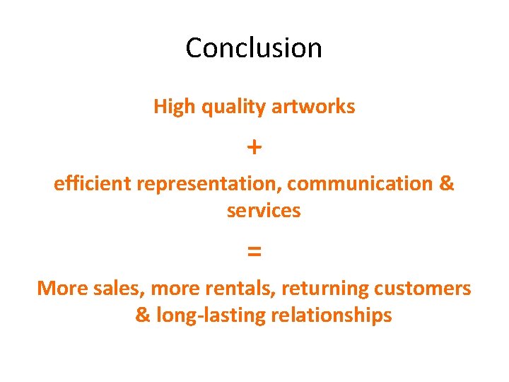 Conclusion High quality artworks + efficient representation, communication & services = More sales, more