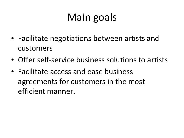 Main goals • Facilitate negotiations between artists and customers • Offer self-service business solutions