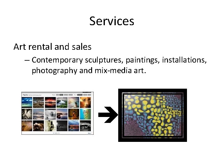 Services Art rental and sales – Contemporary sculptures, paintings, installations, photography and mix-media art.