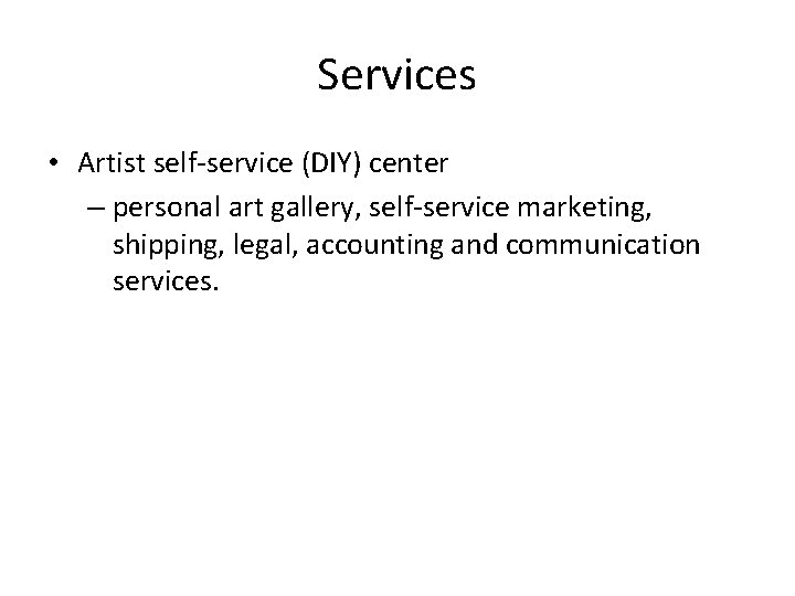 Services • Artist self-service (DIY) center – personal art gallery, self-service marketing, shipping, legal,