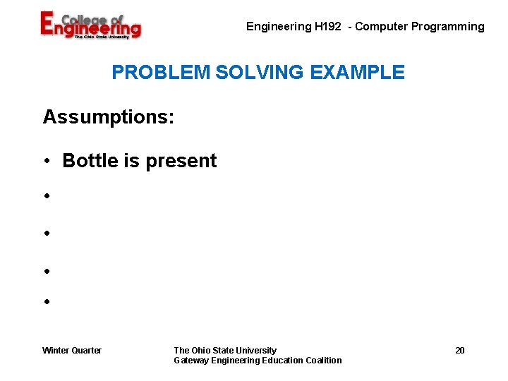 Engineering H 192 - Computer Programming PROBLEM SOLVING EXAMPLE Assumptions: • Bottle is present Engineering H 192 - Computer Programming PROBLEM SOLVING EXAMPLE Assumptions: • Bottle is present