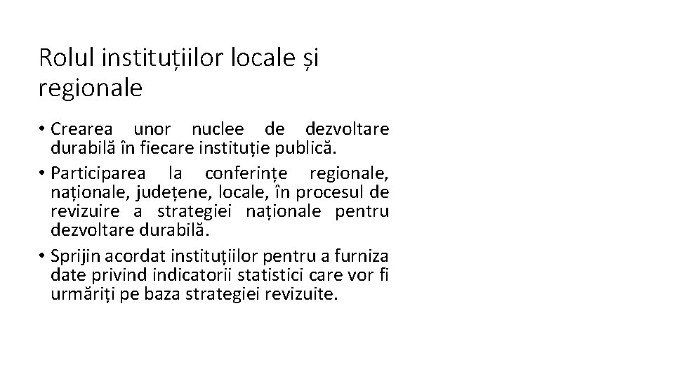 Rolul instituțiilor locale și regionale • Crearea unor nuclee de dezvoltare durabilă în fiecare