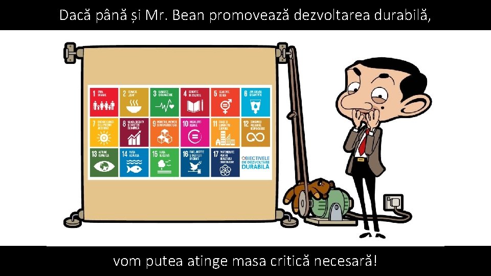 Dacă până și Mr. Bean promovează dezvoltarea durabilă, vom putea atinge masa critică necesară!