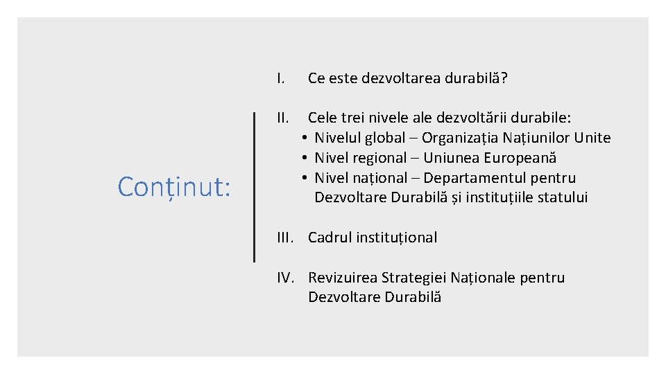 I. II. Conținut: Ce este dezvoltarea durabilă? Cele trei nivele ale dezvoltării durabile: •