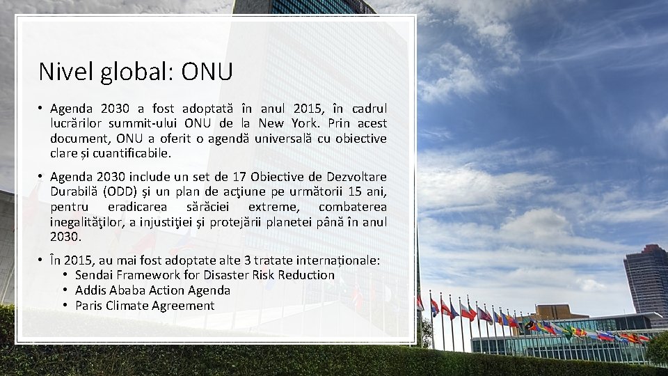 Nivel global: ONU • Agenda 2030 a fost adoptată în anul 2015, în cadrul