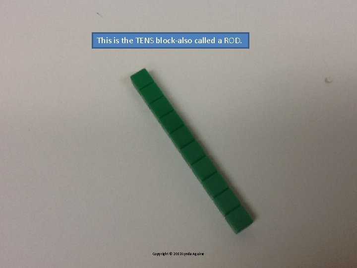 This is the TENS block-also called a ROD. Copyright © 2013 Lynda Aguirre This is the TENS block-also called a ROD. Copyright © 2013 Lynda Aguirre