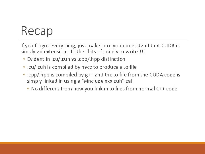 Recap If you forgot everything, just make sure you understand that CUDA is simply