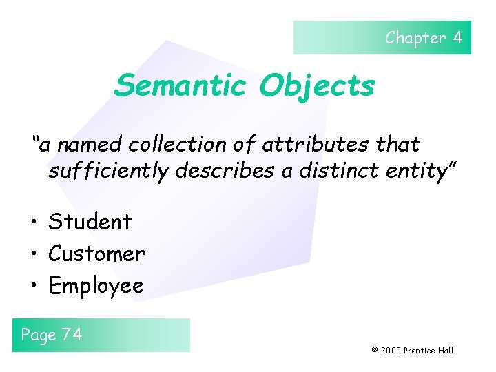 Chapter 4 Semantic Objects “a named collection of attributes that sufficiently describes a distinct