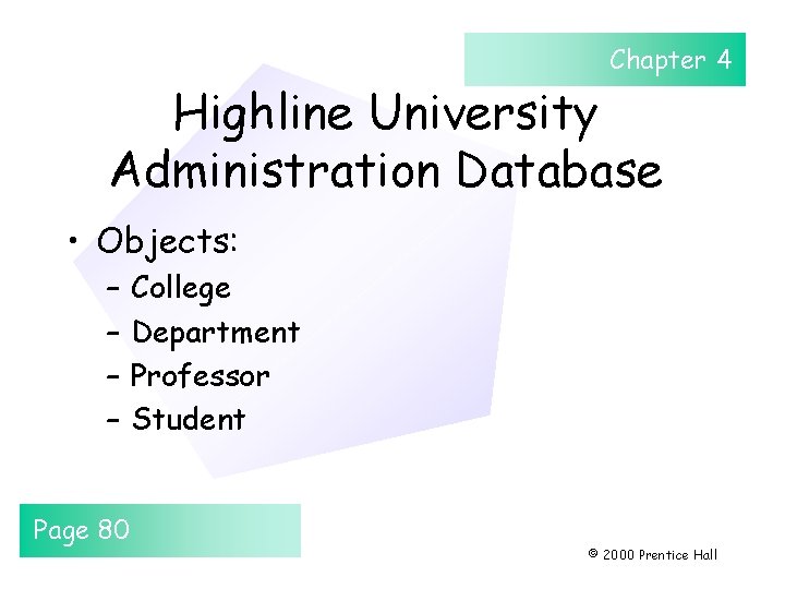 Chapter 4 Highline University Administration Database • Objects: – – Page 80 College Department