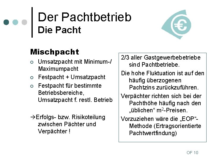 Der Pachtbetrieb Die Pacht Mischpacht ¢ ¢ ¢ Umsatzpacht mit Minimum-/ Maximumpacht Festpacht +