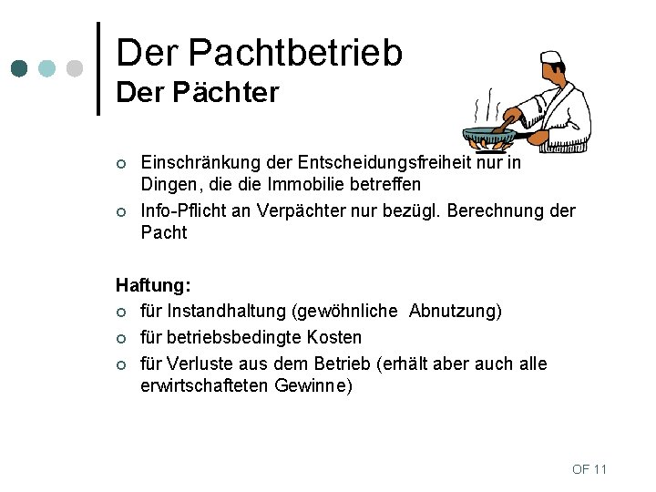 Der Pachtbetrieb Der Pächter ¢ ¢ Einschränkung der Entscheidungsfreiheit nur in Dingen, die Immobilie