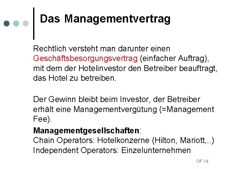 Das Managementvertrag Rechtlich versteht man darunter einen Geschäftsbesorgungsvertrag (einfacher Auftrag), mit dem der Hotelinvestor