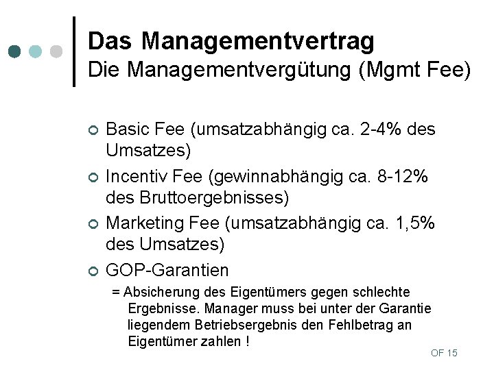 Das Managementvertrag Die Managementvergütung (Mgmt Fee) ¢ ¢ Basic Fee (umsatzabhängig ca. 2 -4%
