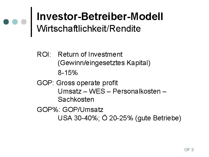 Investor-Betreiber-Modell Wirtschaftlichkeit/Rendite ROI: Return of Investment (Gewinn/eingesetztes Kapital) 8 -15% GOP: Gross operate profit