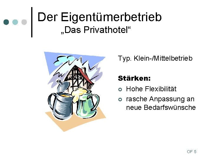 Der Eigentümerbetrieb „Das Privathotel“ Typ. Klein-/Mittelbetrieb Stärken: ¢ Hohe Flexibilität ¢ rasche Anpassung an