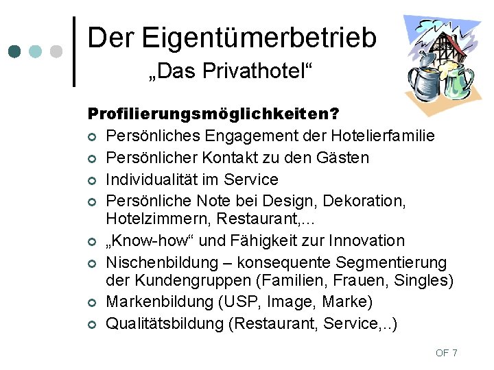 Der Eigentümerbetrieb „Das Privathotel“ Profilierungsmöglichkeiten? ¢ Persönliches Engagement der Hotelierfamilie ¢ Persönlicher Kontakt zu