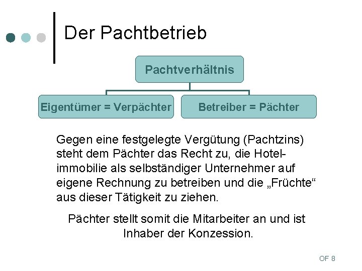 Der Pachtbetrieb Pachtverhältnis Eigentümer = Verpächter Betreiber = Pächter Gegen eine festgelegte Vergütung (Pachtzins)
