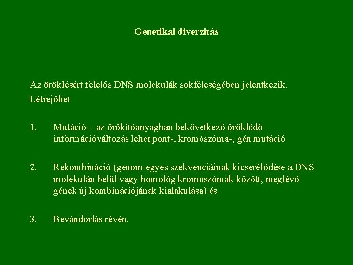 Genetikai diverzitás Az öröklésért felelős DNS molekulák sokféleségében jelentkezik. Létrejöhet 1. Mutáció – az