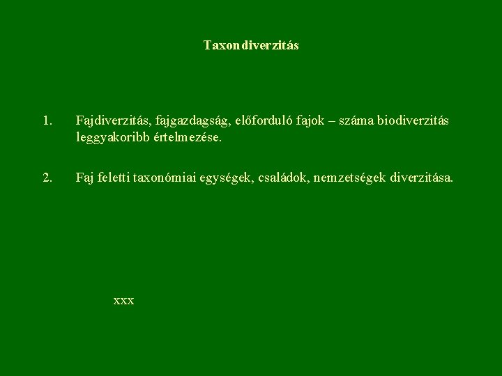 Taxondiverzitás 1. Fajdiverzitás, fajgazdagság, előforduló fajok – száma biodiverzitás leggyakoribb értelmezése. 2. Faj feletti