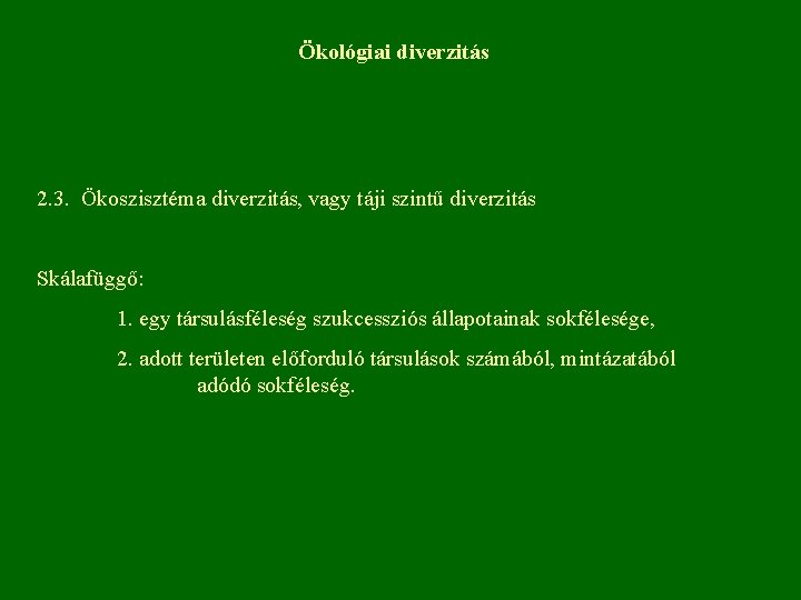 Ökológiai diverzitás 2. 3. Ökoszisztéma diverzitás, vagy táji szintű diverzitás Skálafüggő: 1. egy társulásféleség
