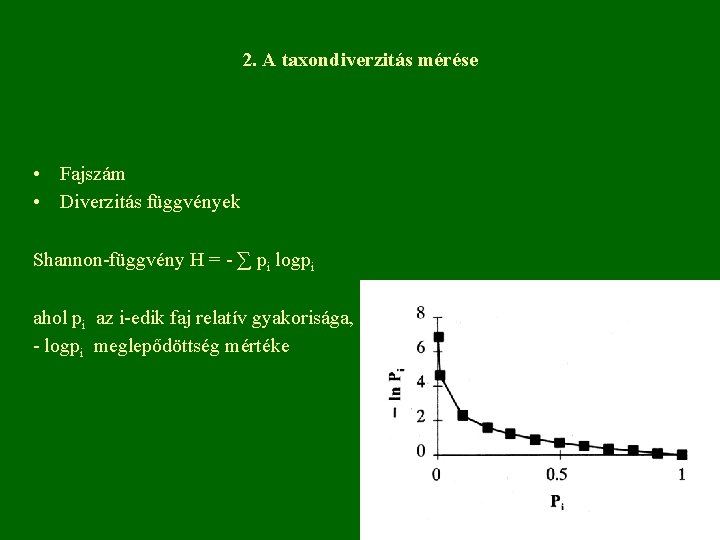 2. A taxondiverzitás mérése • Fajszám • Diverzitás függvények Shannon-függvény H = - ∑