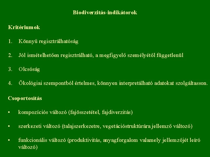 Biodiverzitás-indikátorok Kritériumok 1. Könnyű regisztrálhatóság 2. Jól ismételhetően regisztrálható, a megfigyelő személyétől függetlenül 3.