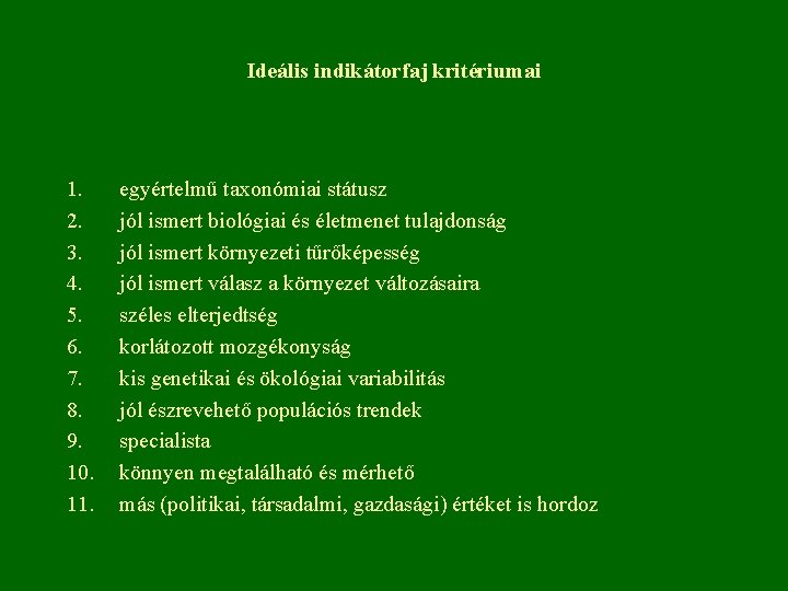 Ideális indikátorfaj kritériumai 1. 2. 3. 4. 5. 6. 7. 8. 9. 10. 11.