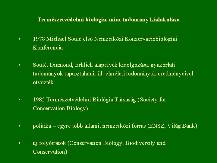 Természetvédelmi biológia, mint tudomány kialakulása • 1978 Michael Soulé első Nemzetközi Konzervációbiológiai Konferencia •