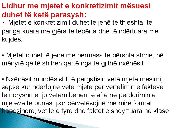 Lidhur me mjetet e konkretizimit mësuesi duhet të ketë parasysh: • Mjetet e konkretizimit