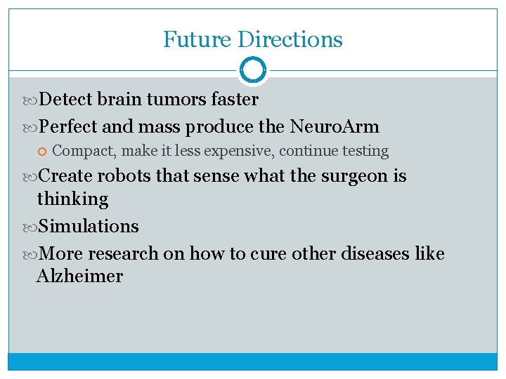 Future Directions Detect brain tumors faster Perfect and mass produce the Neuro. Arm Compact,