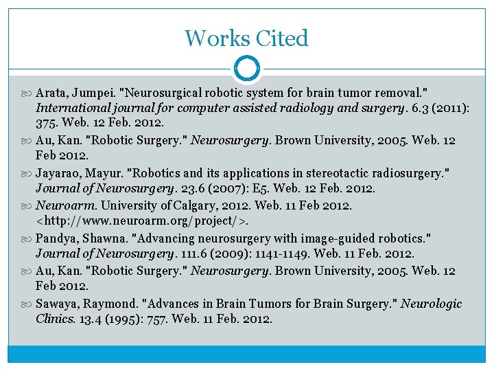 Works Cited Arata, Jumpei. "Neurosurgical robotic system for brain tumor removal. " International journal