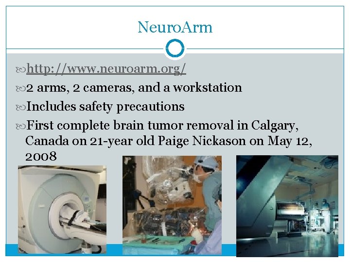 Neuro. Arm http: //www. neuroarm. org/ 2 arms, 2 cameras, and a workstation Includes