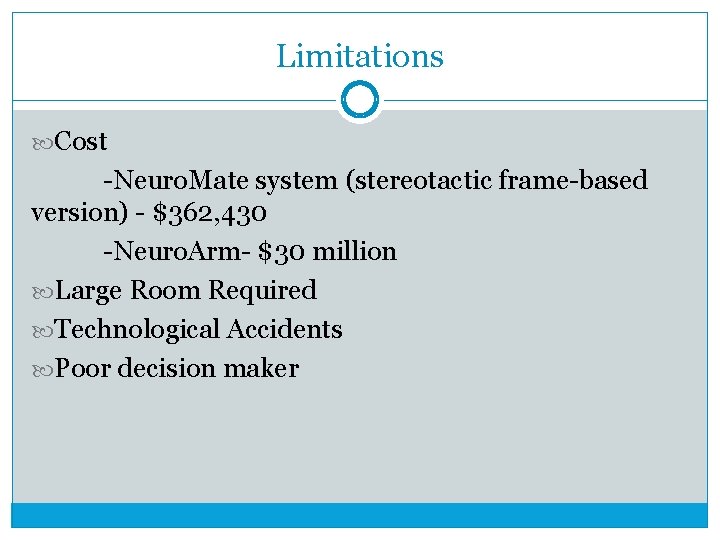 Limitations Cost -Neuro. Mate system (stereotactic frame-based version) - $362, 430 -Neuro. Arm- $30