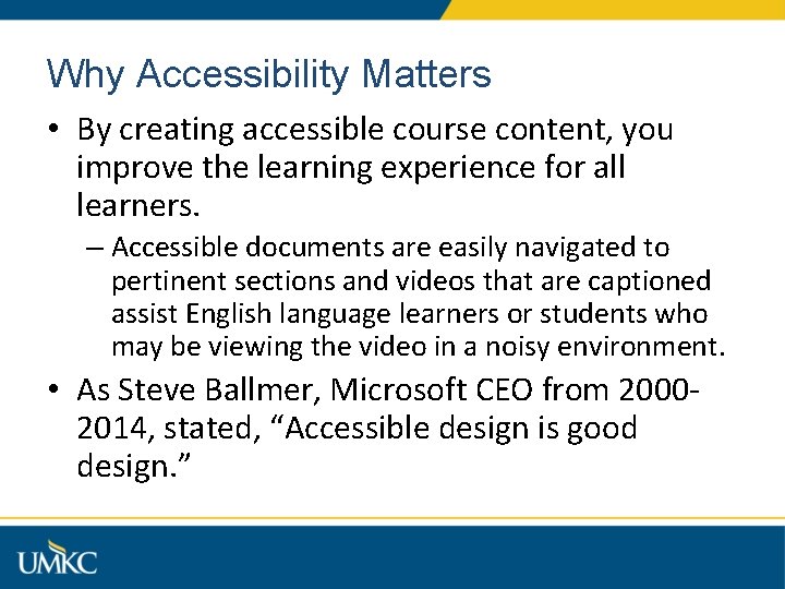 Why Accessibility Matters • By creating accessible course content, you improve the learning experience