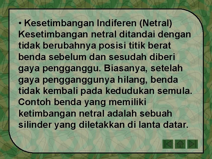  • Kesetimbangan Indiferen (Netral) Kesetimbangan netral ditandai dengan tidak berubahnya posisi titik berat