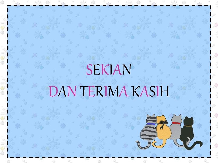 SEKIAN DAN TERIMA KASIH 