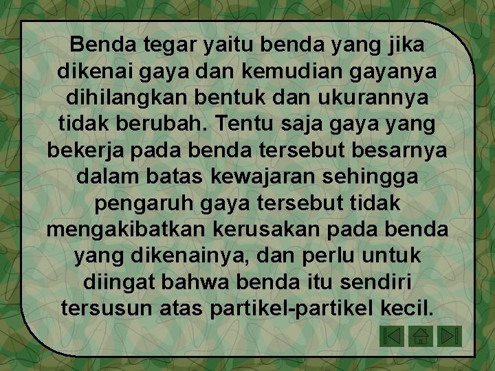 Benda tegar yaitu benda yang jika dikenai gaya dan kemudian gayanya dihilangkan bentuk dan