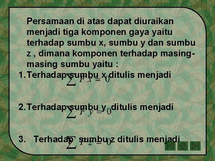 Persamaan di atas dapat diuraikan menjadi tiga komponen gaya yaitu terhadap sumbu x, sumbu Persamaan di atas dapat diuraikan menjadi tiga komponen gaya yaitu terhadap sumbu x, sumbu